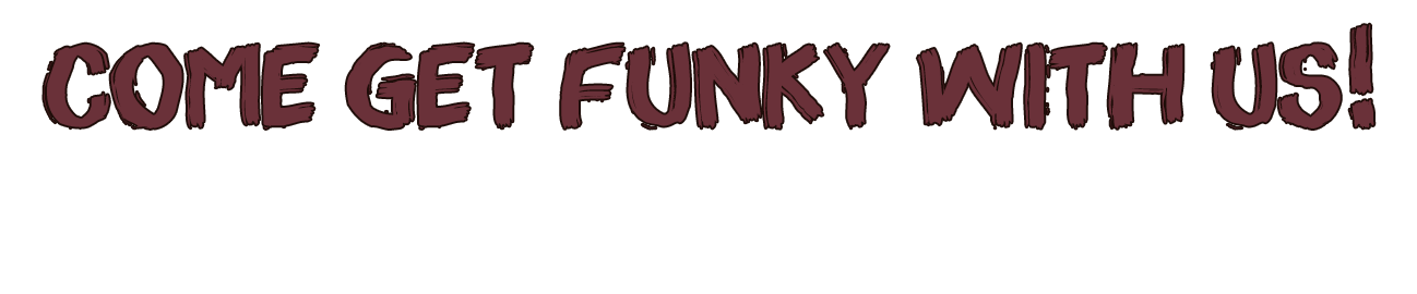 Come get funky with us!