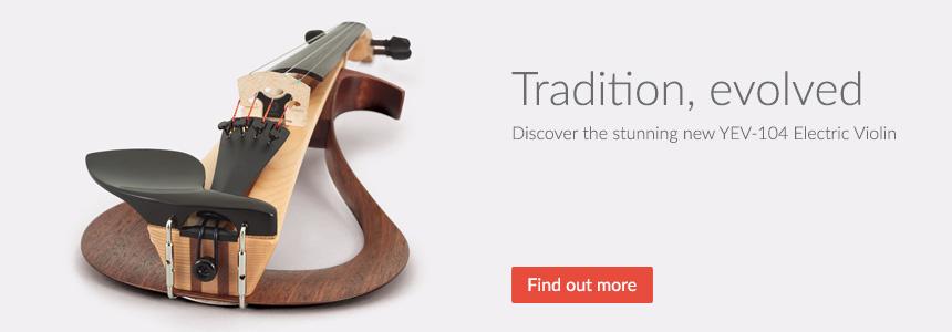 Tradition, evolved - discover the stunning new YEV-104 Electric Violin - Click here to find out more